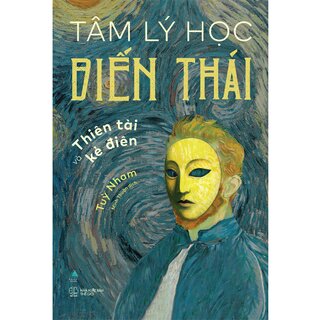 Tâm Lý Học Biến Thái - Thiên Tài Và Kẻ Điên