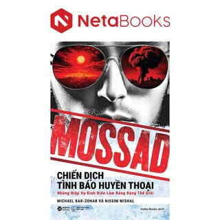 Mossad - Chiến Dịch Tình Báo Huyền Thoại - Những Điệp Vụ Kinh Điển Làm Rúng Động Thế Giới