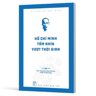 Di Sản Hồ Chí Minh - Hồ Chí Minh Tầm Nhìn Vượt Thời Gian