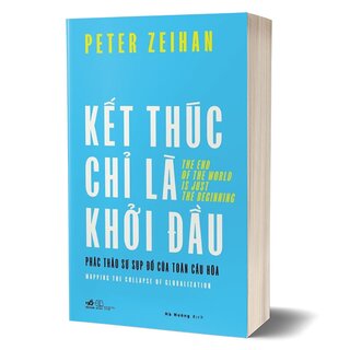 Kết Thúc Chỉ Là Khởi Đầu - Phác Thảo Sự Sụp Đổ Của Toàn Cầu Hóa