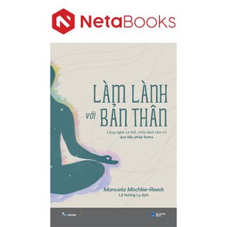 Làm Lành Với Bản Thân - Lắng Nghe Cơ Thể, Chữa Lành Tâm Trí Qua Liệu Pháp Soma