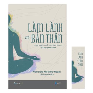 Làm Lành Với Bản Thân - Lắng Nghe Cơ Thể, Chữa Lành Tâm Trí Qua Liệu Pháp Soma