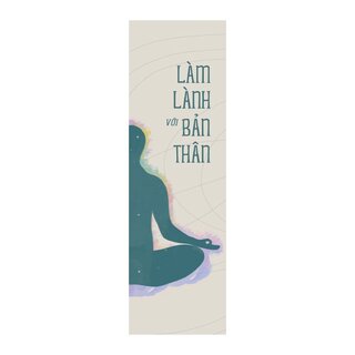 Làm Lành Với Bản Thân - Lắng Nghe Cơ Thể, Chữa Lành Tâm Trí Qua Liệu Pháp Soma