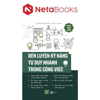 Tư Duy Thực Chiến - Rèn Luyện Kỹ Năng Tư Duy Nhanh Trong Công Việc