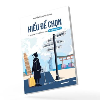 Hiểu Để Chọn - Cùng Thế Hệ Trẻ Khám Phá Nghề Du Lịch