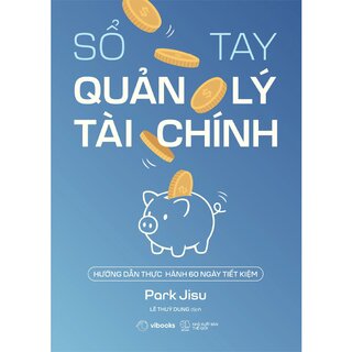 Sổ Tay Quản Lý Tài Chính - Hướng Dẫn Thực Hành 60 Ngày Tiết Kiệm