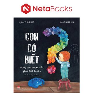 Con Có Biết Rằng Con Chẳng Cần Phải Biết Tuốt