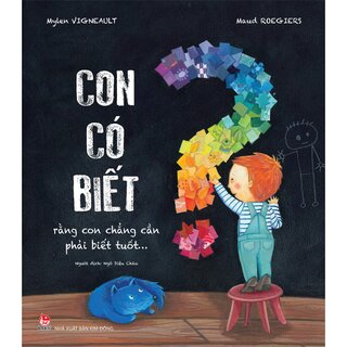 Con Có Biết Rằng Con Chẳng Cần Phải Biết Tuốt
