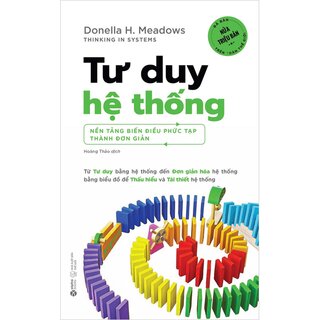 Tư Duy Hệ Thống - Nền Tảng Biến Điều Phức Tạp Thành Đơn Giản
