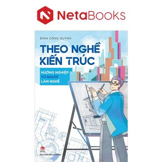Theo Nghề Kiến Trúc - Hướng Nghiệp Từ Người Làm Nghề