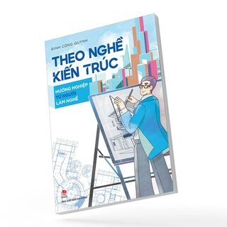 Theo Nghề Kiến Trúc - Hướng Nghiệp Từ Người Làm Nghề