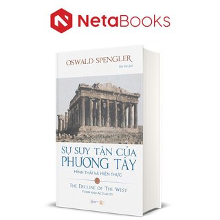 Sự Suy Tàn Của Phương Tây - Tập 1: Hình Thái Và Hiện Thực (Bìa Cứng)