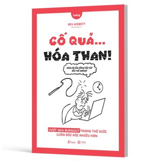 Cố Quá Hóa Than - Vượt Qua Burnout Trong Thế Giới Luôn Đòi Hỏi Nhiều Hơn