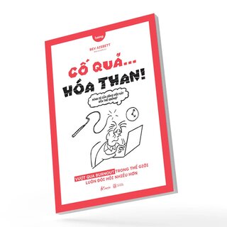 Cố Quá Hóa Than - Vượt Qua Burnout Trong Thế Giới Luôn Đòi Hỏi Nhiều Hơn