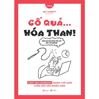 Cố Quá Hóa Than - Vượt Qua Burnout Trong Thế Giới Luôn Đòi Hỏi Nhiều Hơn