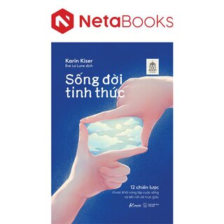 Sống Đời Tỉnh Thức - 12 Chiến Lược Thoát Khỏi Vòng Lặp Cuộc Sống Và Kết Nối Với Trực Giác