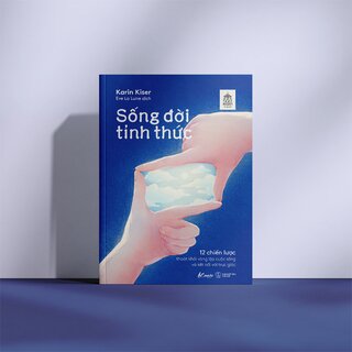 Sống Đời Tỉnh Thức - 12 Chiến Lược Thoát Khỏi Vòng Lặp Cuộc Sống Và Kết Nối Với Trực Giác