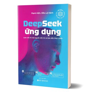 Deepseek Ứng Dụng - Làm Chủ AI Mã Nguồn Mở, Từ Cơ Bản Đến Thực Chiến