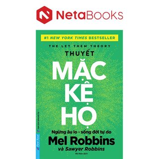 Thuyết Mặc Kệ Họ - Ngừng Âu Lo Sống Đời Tự Do