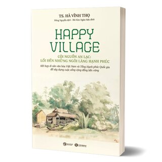 Happy Village - Cội Nguồn An Lạc: Lối Đến Những Ngôi Làng Hạnh Phúc
