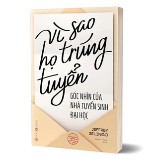 Vì Sao Họ Trúng Tuyển - Góc Nhìn Của Nhà Tuyển Sinh Đại Học