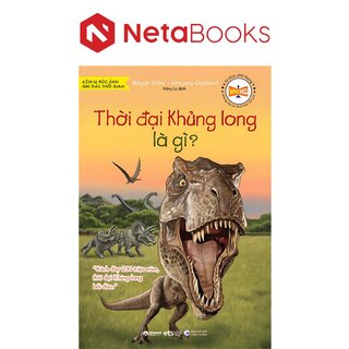 Tri Thức Phổ Thông - Những Dấu Ấn Định Hình Thế Giới - Thời Đại Khủng Long Là Gì?