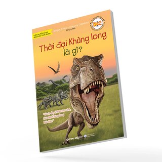 Tri Thức Phổ Thông - Những Dấu Ấn Định Hình Thế Giới - Thời Đại Khủng Long Là Gì?
