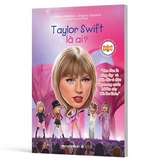 Bộ Sách Chân Dung - Những Người Thay Đổi Thế Giới - Taylor Swift Là Ai?