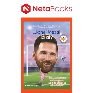 Bộ Sách Chân Dung - Những Người Thay Đổi Thế Giới - Lionel Messi Là Ai?