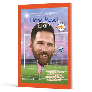 Bộ Sách Chân Dung - Những Người Thay Đổi Thế Giới - Lionel Messi Là Ai?