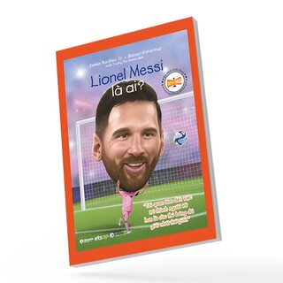 Bộ Sách Chân Dung - Những Người Thay Đổi Thế Giới - Lionel Messi Là Ai?
