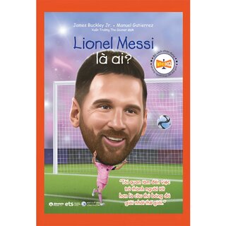 Bộ Sách Chân Dung - Những Người Thay Đổi Thế Giới - Lionel Messi Là Ai?
