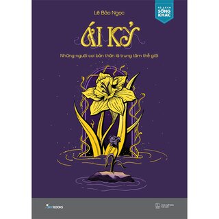 Ái Kỷ - Những Người Coi Bản Thân Là Trung Tâm Thế Giới