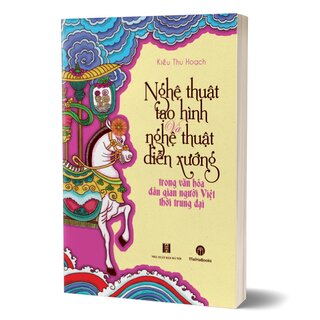 Nghệ Thuật Tạo Hình Và Nghệ Thuật Diễn Xướng Trong Văn Hóa Dân Gian Người Việt Thời Trung Đại