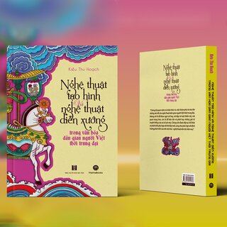 Nghệ Thuật Tạo Hình Và Nghệ Thuật Diễn Xướng Trong Văn Hóa Dân Gian Người Việt Thời Trung Đại