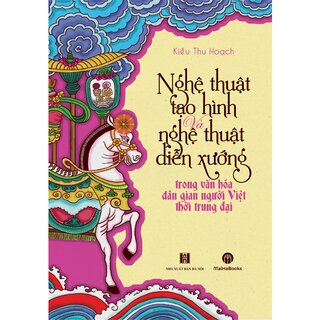 Nghệ Thuật Tạo Hình Và Nghệ Thuật Diễn Xướng Trong Văn Hóa Dân Gian Người Việt Thời Trung Đại