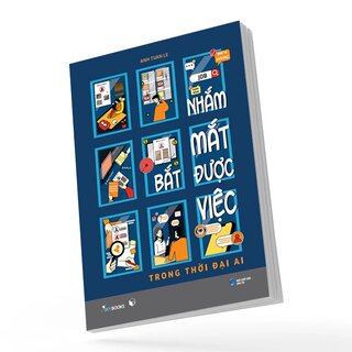Nhắm Mắt Bắt Được Việc - Trong Thời Đại AI