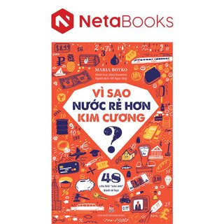 Vì Sao Nước Rẻ Hơn Kim Cương - 48 Câu Hỏi Xóa Mù Kinh Tế Học
