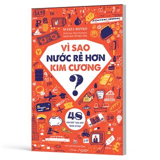 Vì Sao Nước Rẻ Hơn Kim Cương - 48 Câu Hỏi Xóa Mù Kinh Tế Học