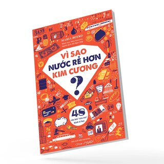 Vì Sao Nước Rẻ Hơn Kim Cương - 48 Câu Hỏi Xóa Mù Kinh Tế Học