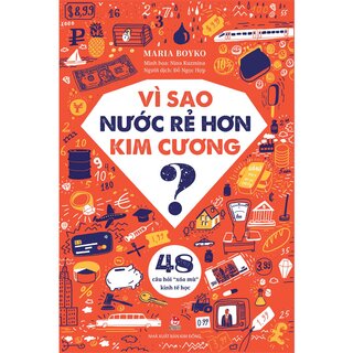 Vì Sao Nước Rẻ Hơn Kim Cương - 48 Câu Hỏi Xóa Mù Kinh Tế Học