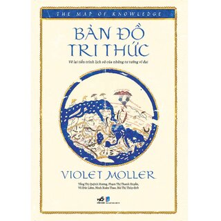 Bản Đồ Tri Thức - Vẽ Lại Tiến Trình Lịch Sử Của Những Tư Tưởng Vĩ Đại