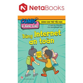 Comic Kĩ Năng Sống - Dành Cho Trẻ Tiểu Học - Dùng Internet An Toàn