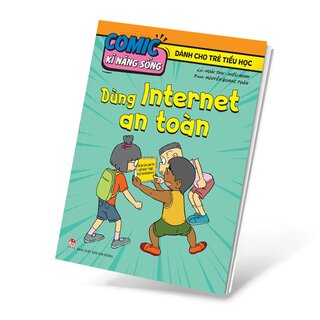 Comic Kĩ Năng Sống - Dành Cho Trẻ Tiểu Học - Dùng Internet An Toàn