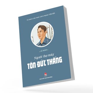Tủ Sách Các Nhà Cách Mạng Tiền Bối - Người Thợ Máy Tôn Đức Thắng