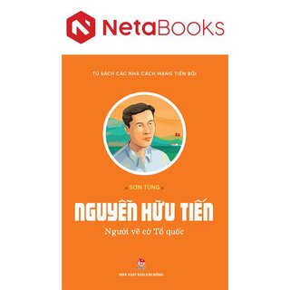 Tủ Sách Các Nhà Cách Mạng Tiền Bối - Nguyễn Hữu Tiến - Người Vẽ Cờ Tổ Quốc