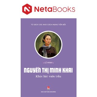 Tủ Sách Các Nhà Cách Mạng Tiền Bối - Nguyễn Thị Minh Khai - Khúc Hát Vườn Trầu