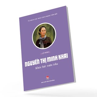 Tủ Sách Các Nhà Cách Mạng Tiền Bối - Nguyễn Thị Minh Khai - Khúc Hát Vườn Trầu