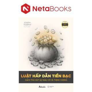 Luật Hấp Dẫn Tiền Bạc - Cách Thu Hút Sự Giàu Có Và Thịnh Vượng