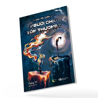 Vì Sao Tôi Luôn Là Người Chịu Tổn Thương?